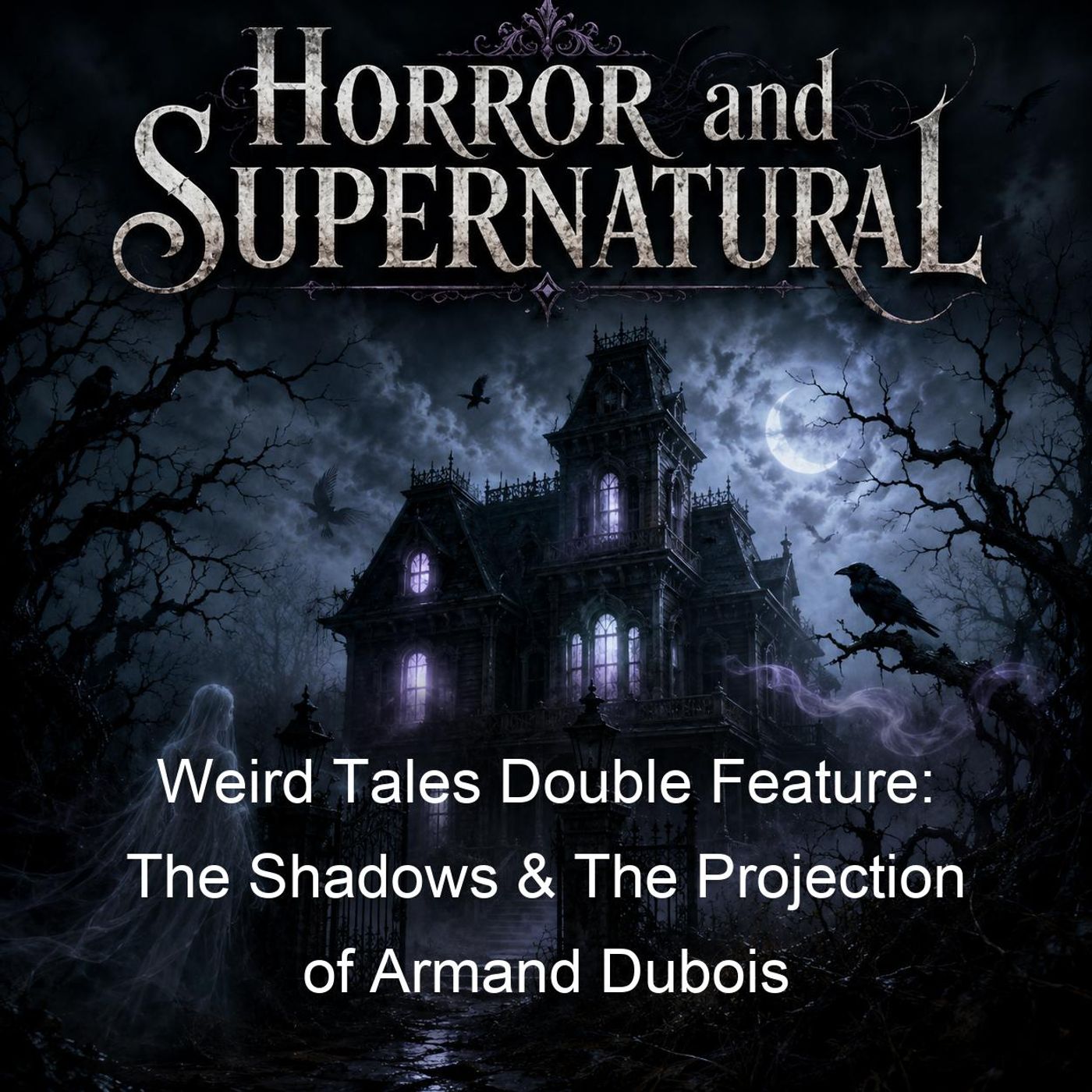 Weird Tales Double Feature: The Shadows & The Projection of Armand Dubois