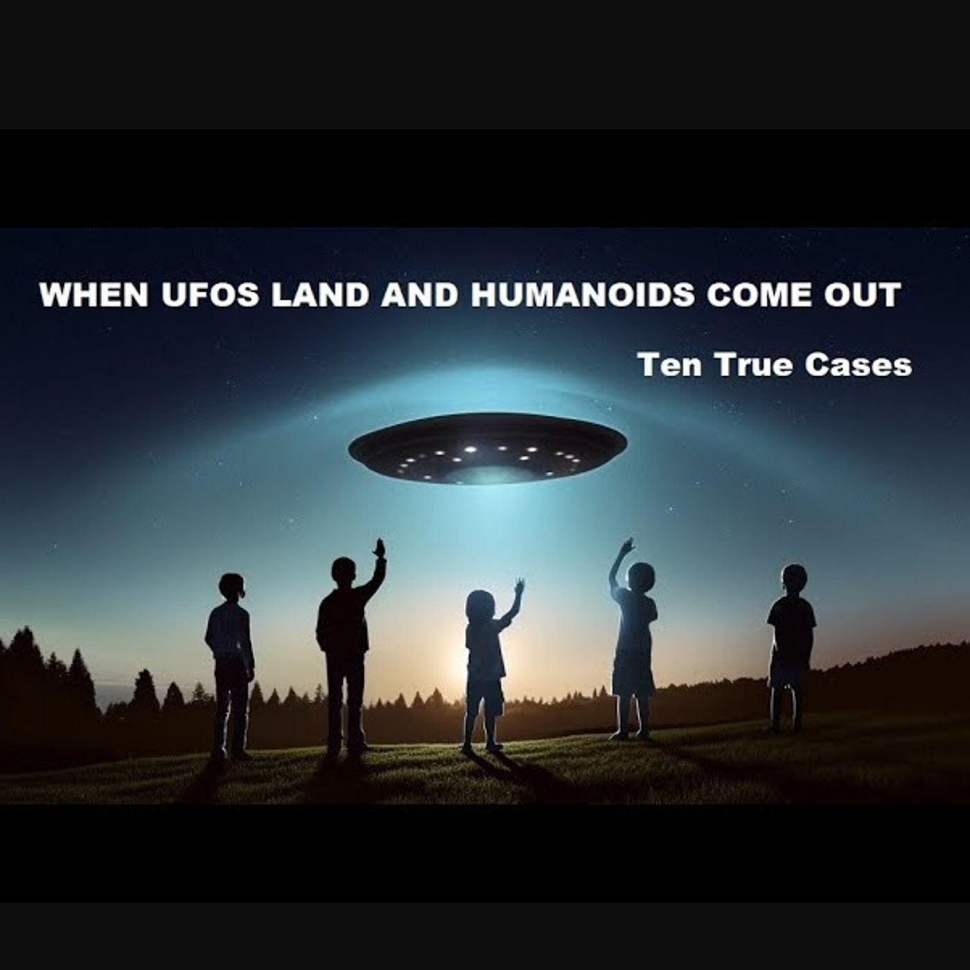 When UFOs Land and Humanoids Come Out: Ten True Cases