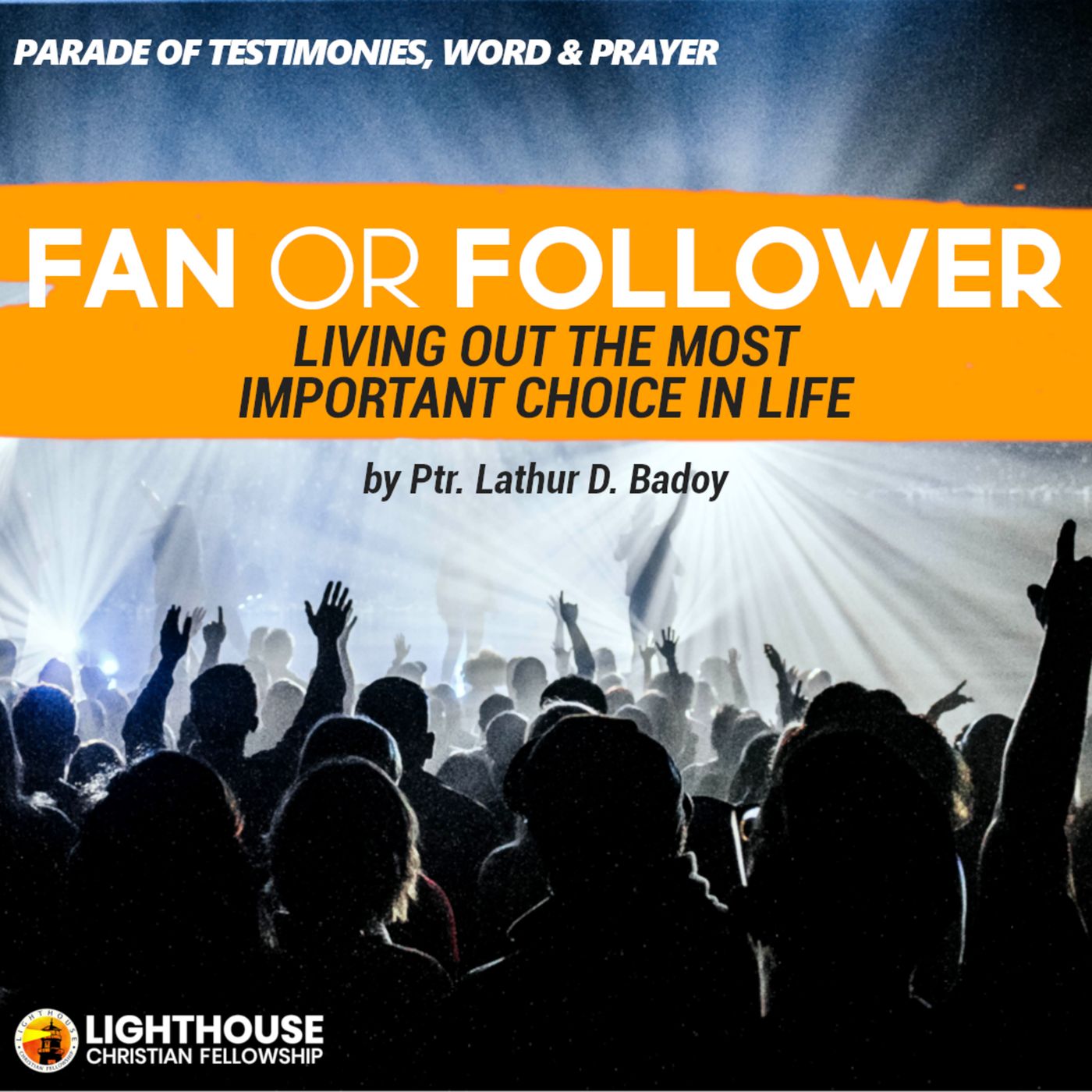 FAN OR FOLLOWER: Living out the Most Important Choice in Life by Ps Lathur Badoy