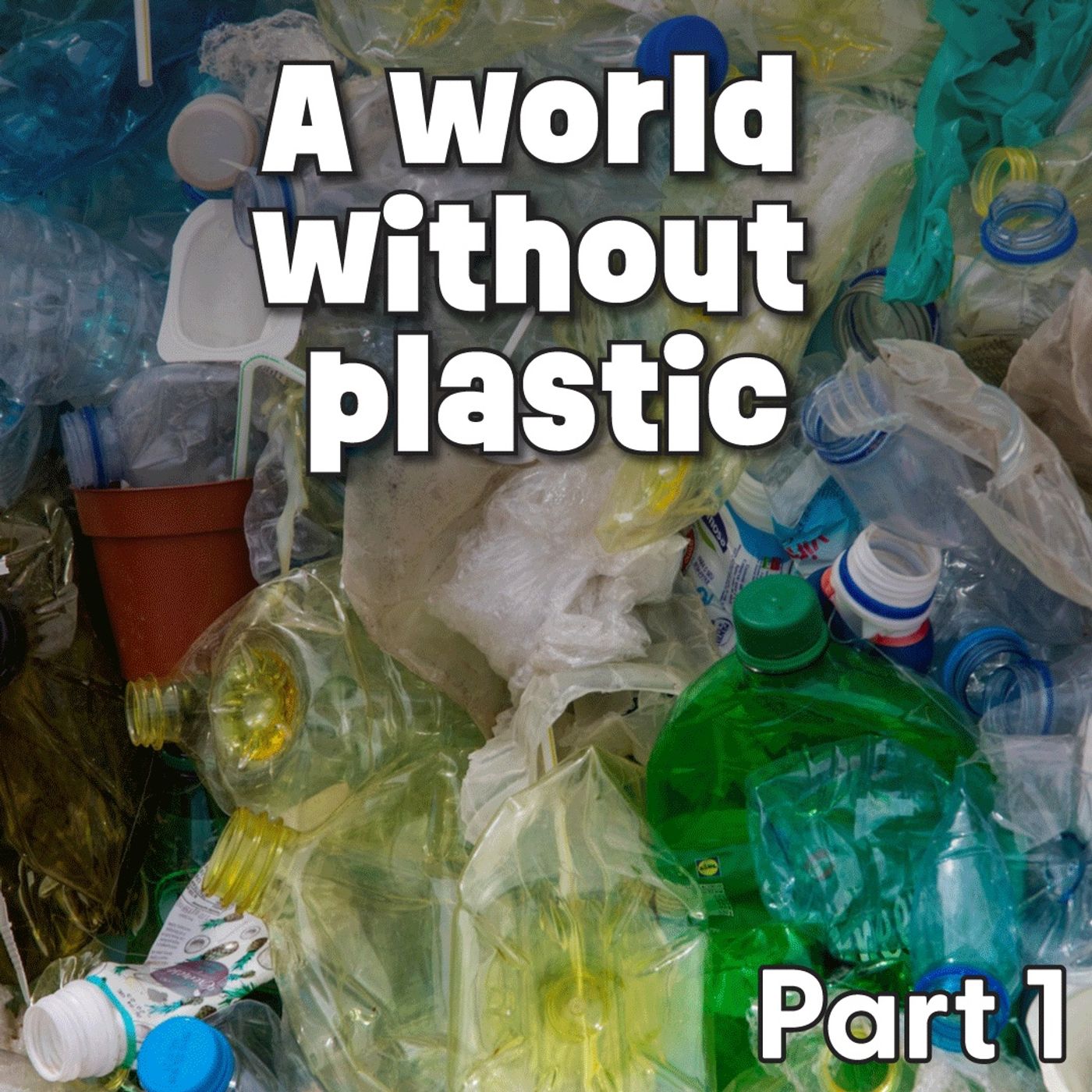 cover of episode Part 1: What If Plastic Was Never Invented?