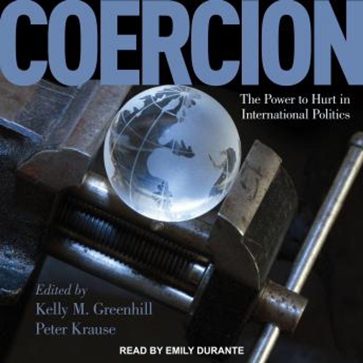 Coercion: The Power to Hurt in International Politics by Peter Krause, Kelly M. Greenhill episode artwork