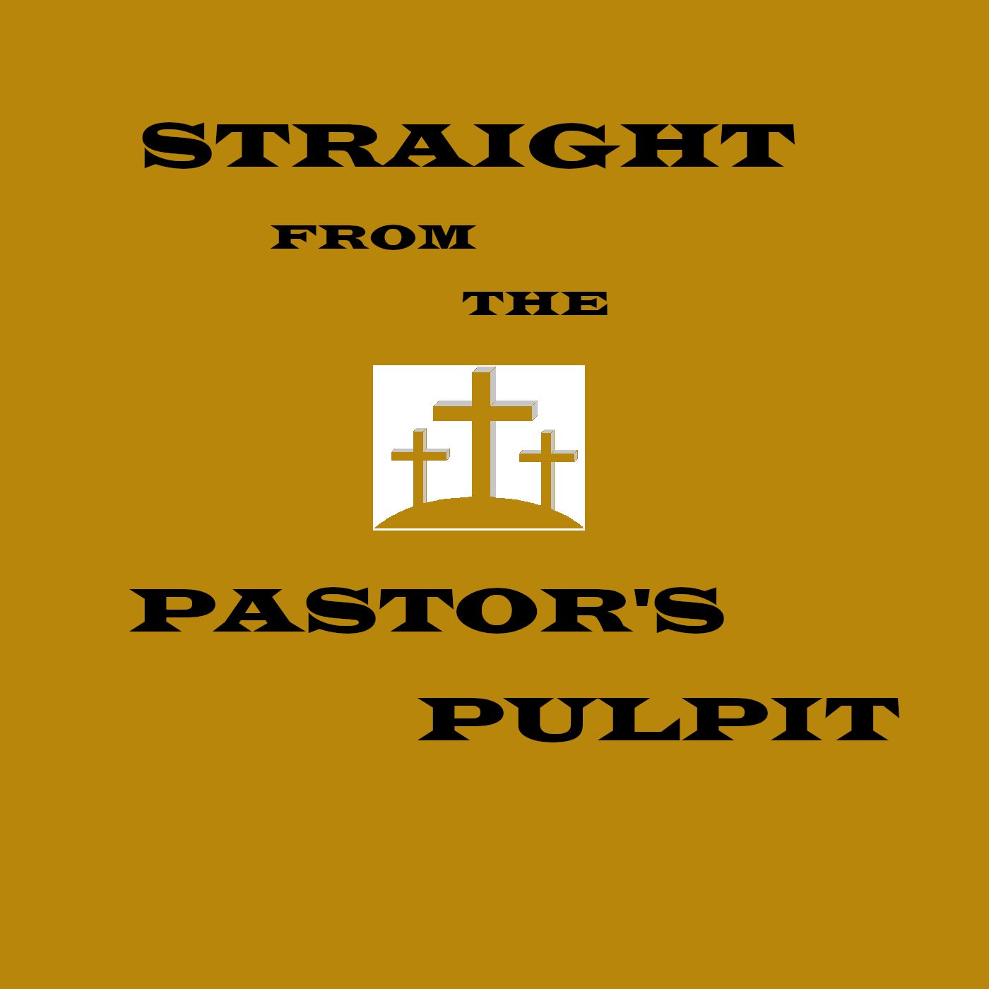 STRAIGHT FROM THE PASTOR\'S PULPIT