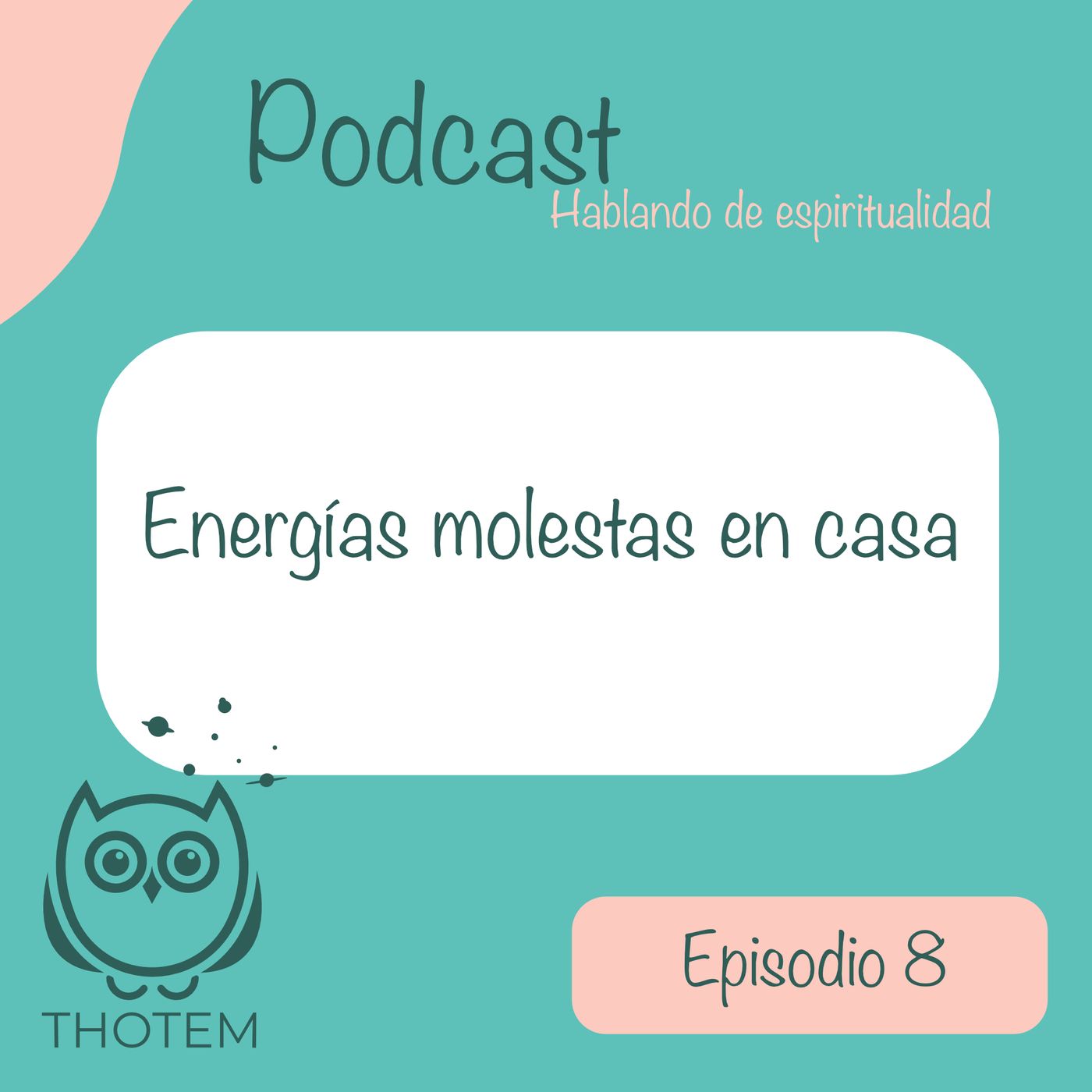 Ep. 8 Energías molestas en casa