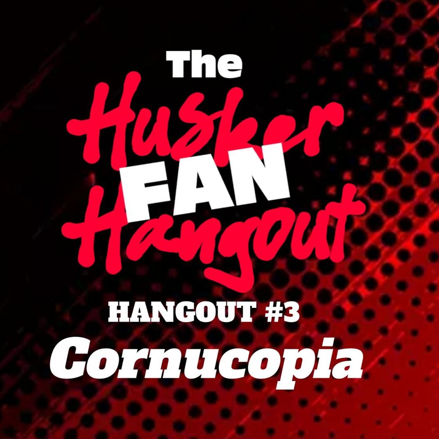 42 - Husker Fan Hangout 3: Cornucopia