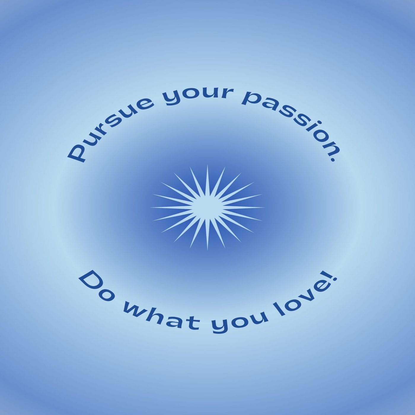Episode 34 - Pursue your Passion/Do What You Love