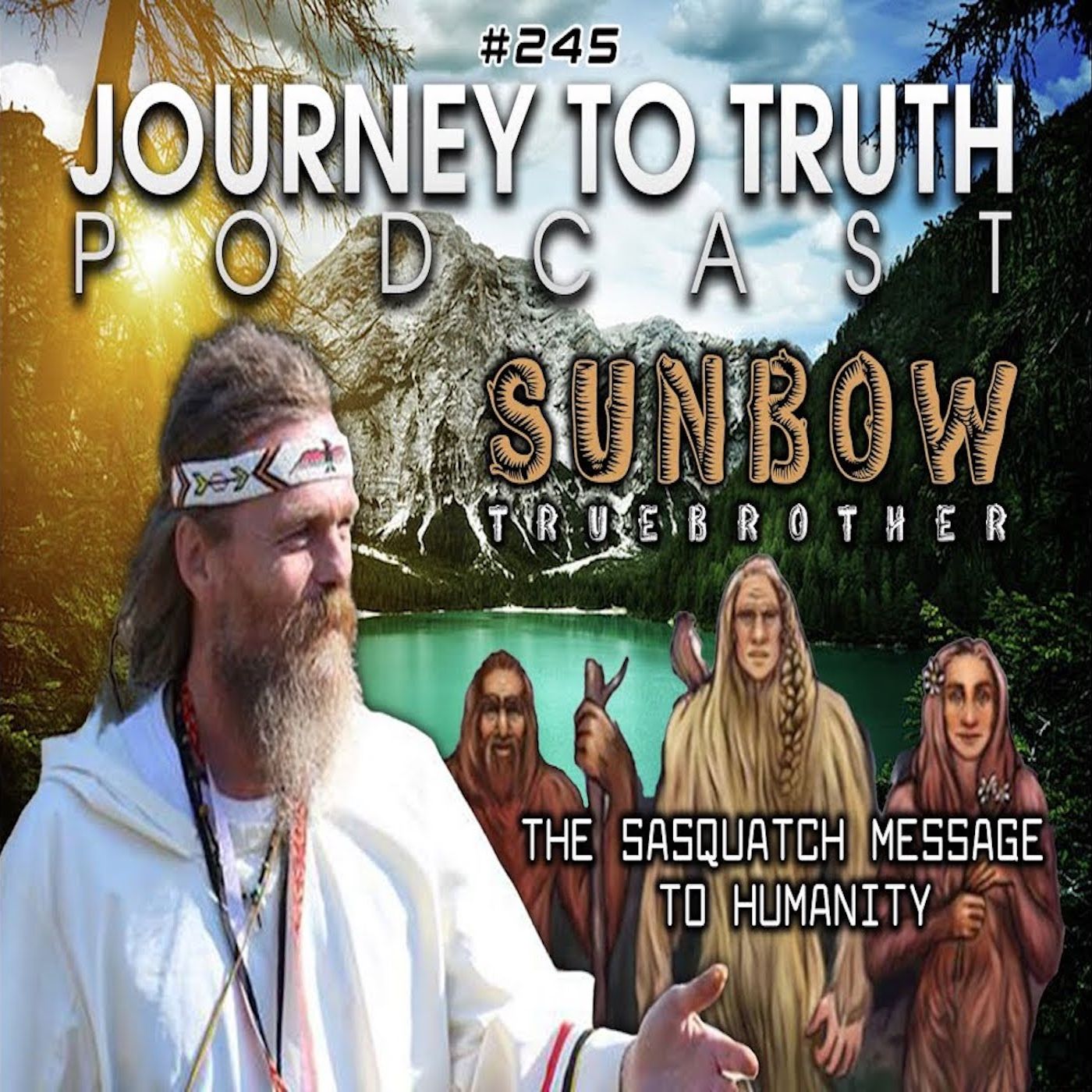 EP 245 - SunBow TrueBrother: The Sasquatch Message To Humanity episode artwork