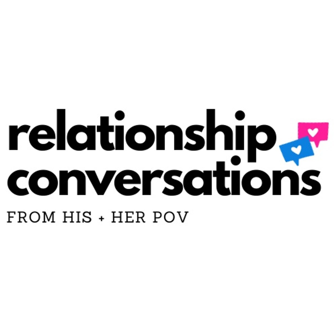 Relationship Conversations: His+Her POV