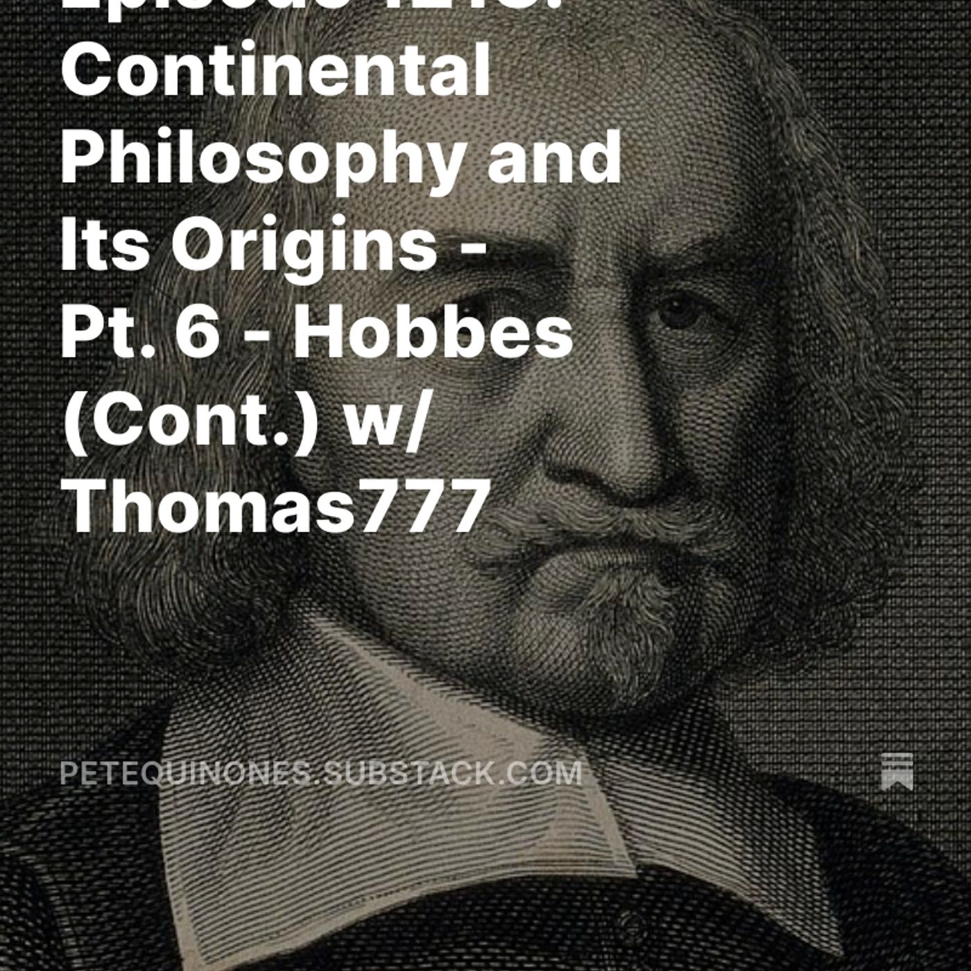 Episode 1218: Continental Philosophy and Its Origins - Pt. 6 - Hobbes (Cont.) w/ Thomas777