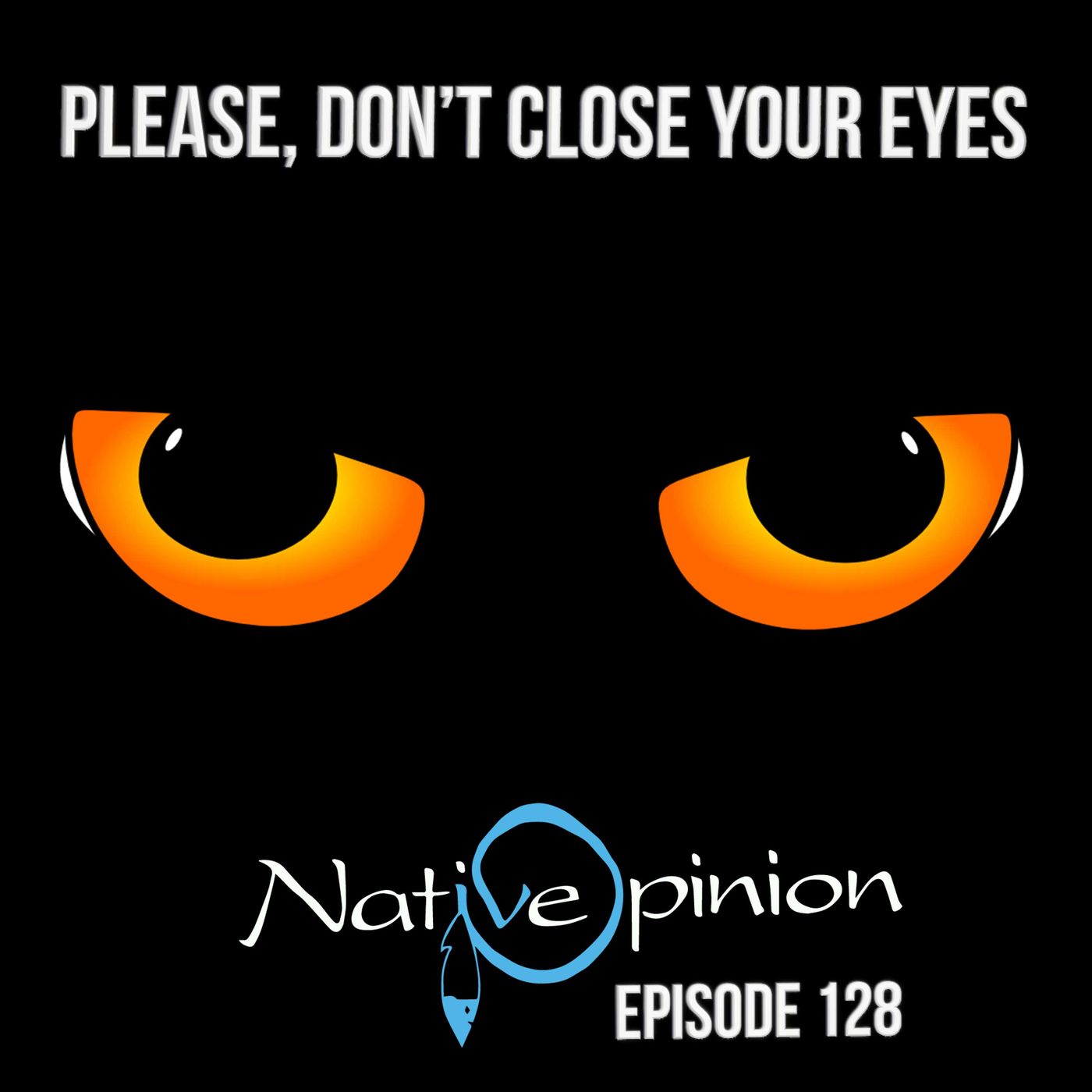 PLEASE, DON’T CLOSE YOUR EYES. - podcast episode cover