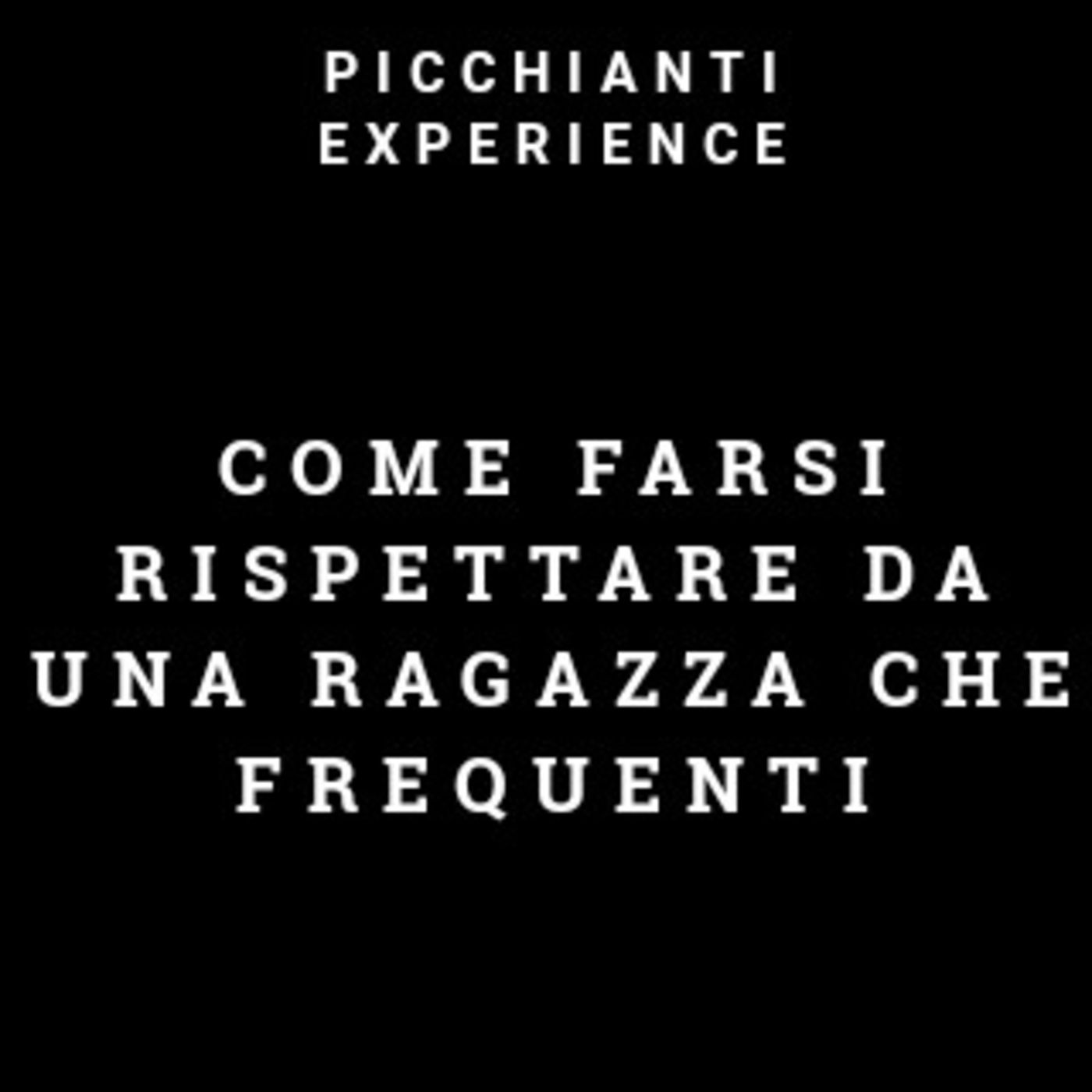 Picchianti Experience #27 - Come farsi rispettare da una ragazza che frequenti