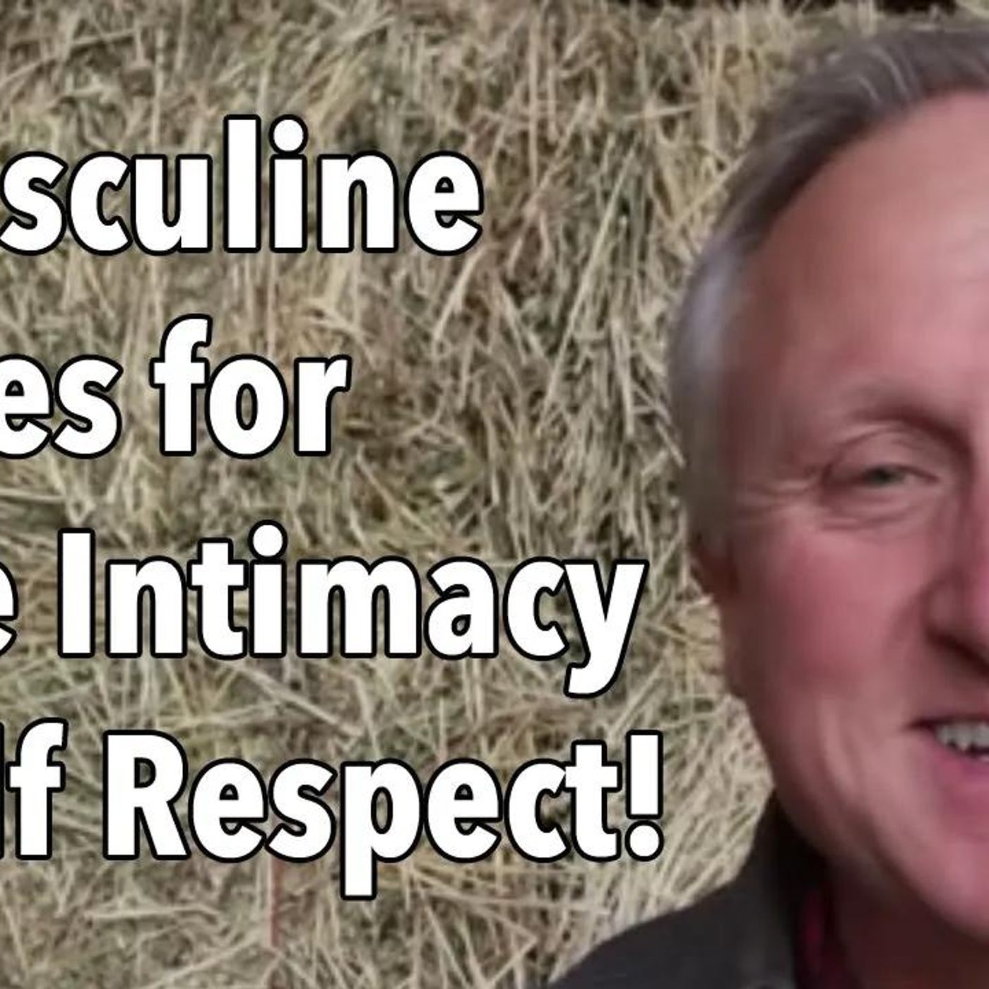 3 Masculine Values You Need for More Intimacy...and Self Respect!