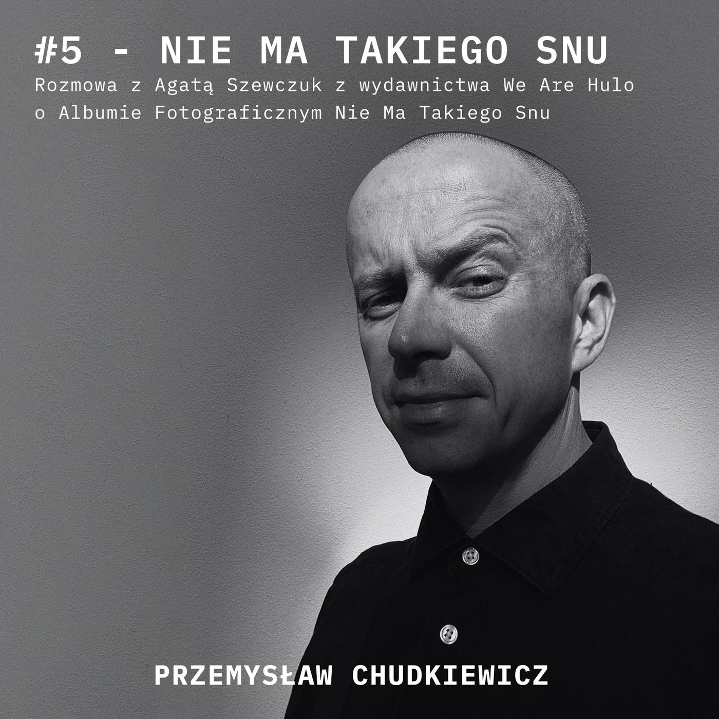Podcast #5 - Nie Ma Takiego Snu - Rozmowy o Albumie Fotograficznym