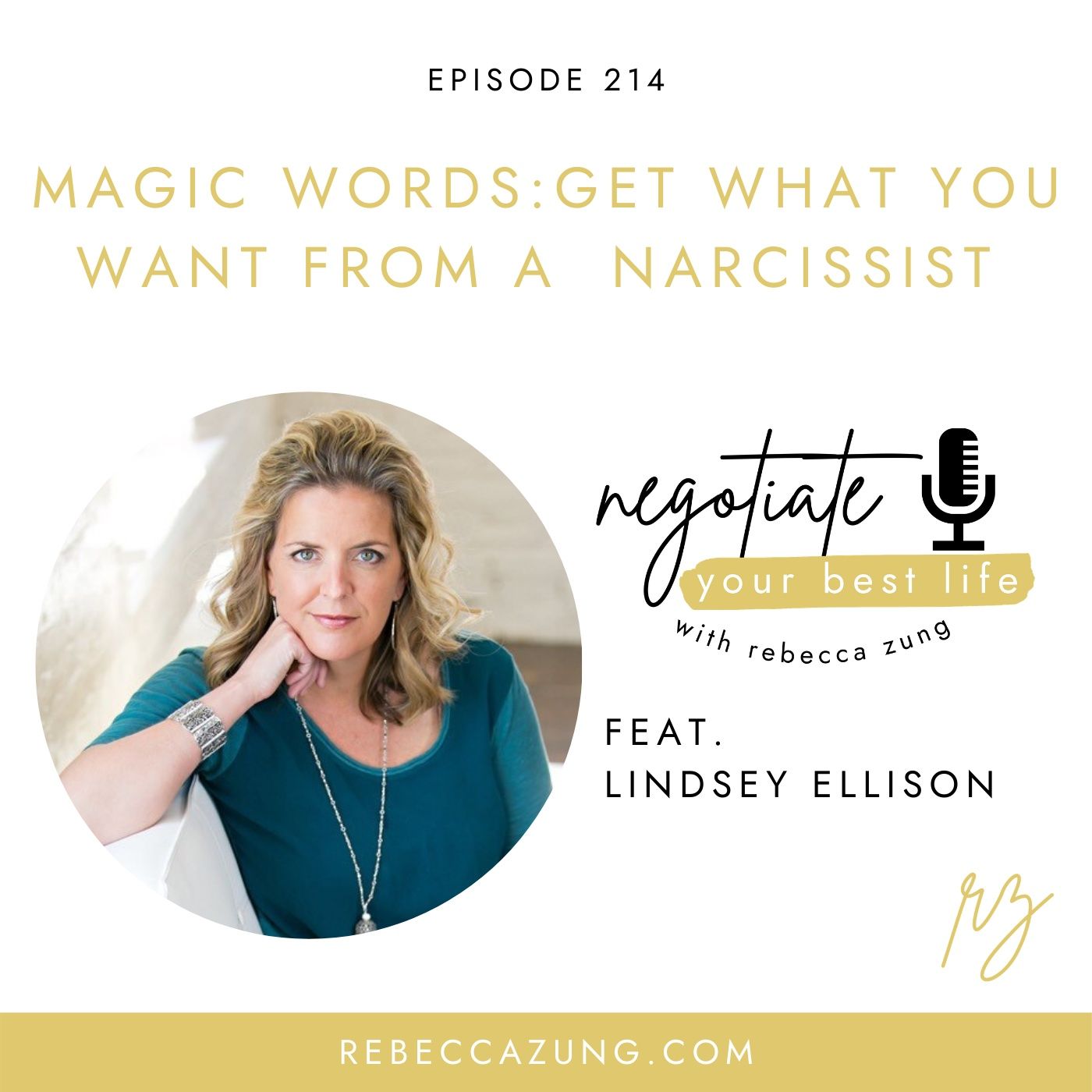 Magic Words:  How to Get What You Want From a Narcissist with Guest Lindsey Ellison on Negotiate Your Best Life with Rebecca Zung #214 episode artwork