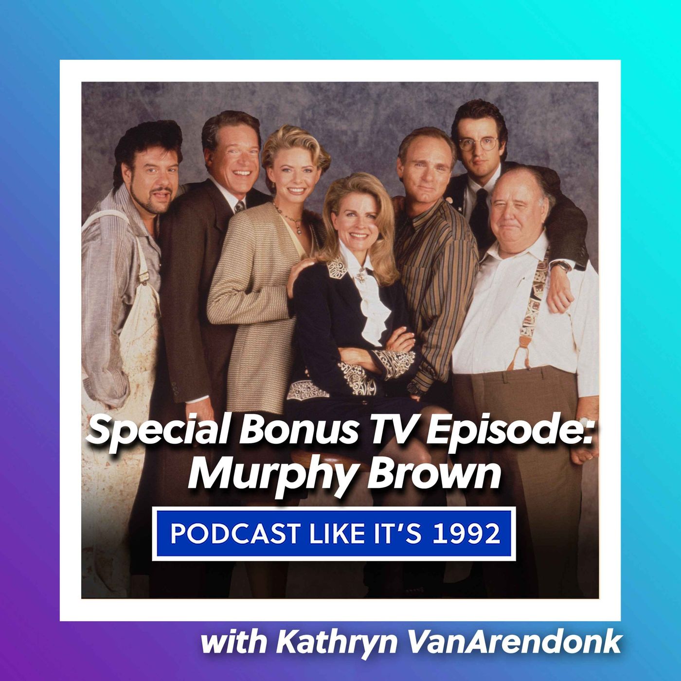BONUS: Murphy Brown with Kathryn VanArendonk