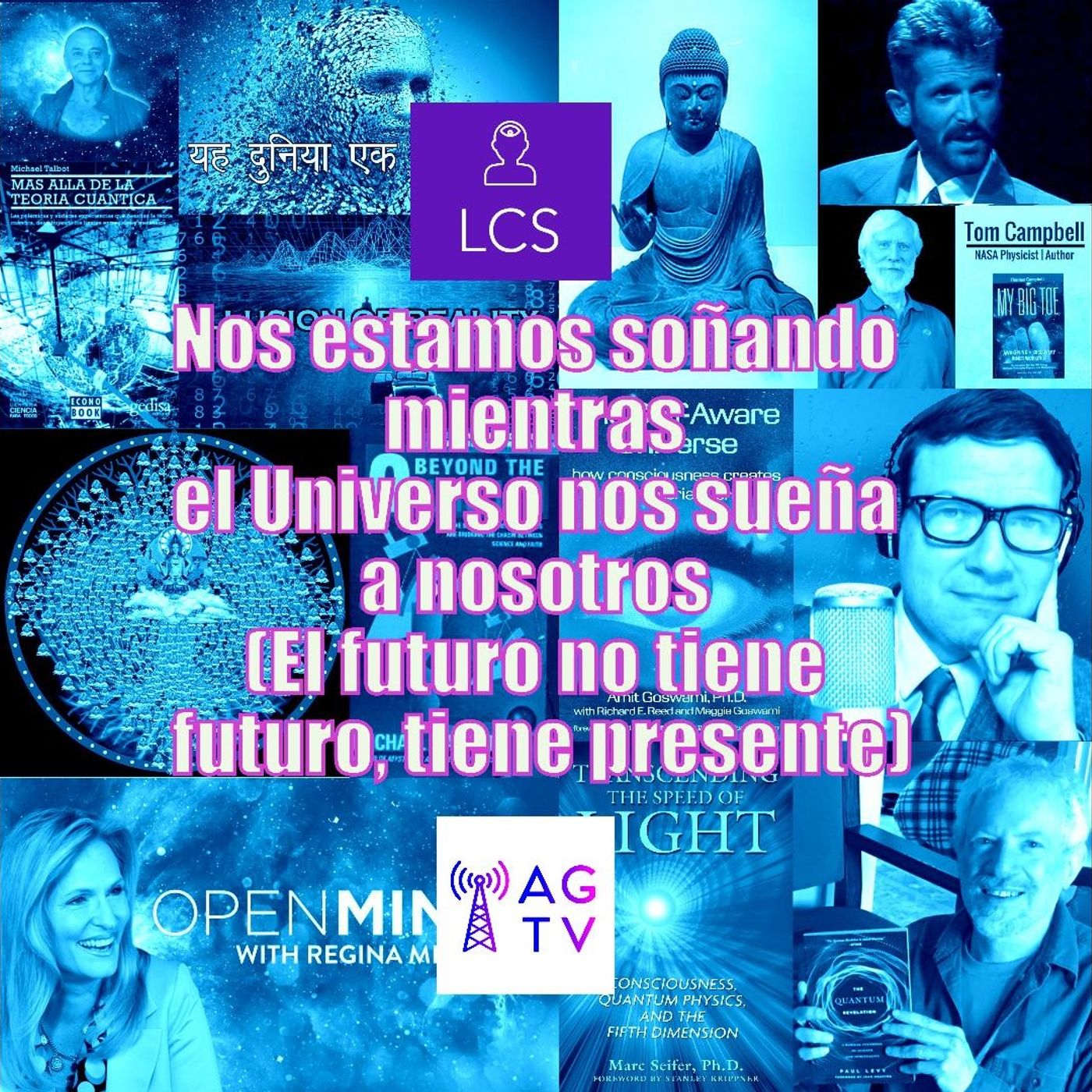 #88  Nos estamos soñando mientras el Universo nos sueña a nosotros (El futuro no tiene futuro, tiene presente)