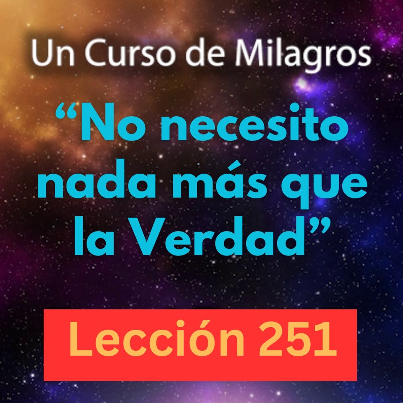 LECCIÓN 251 - "No necesito nada más que la Verdad" Un Curso de Milagros (con fondo musical) episode artwork