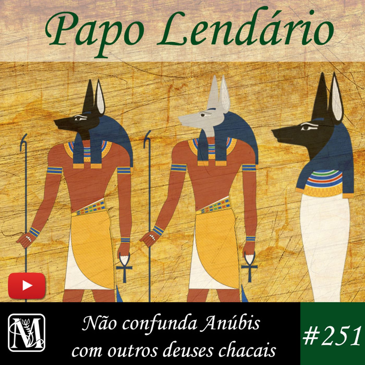Papo Lendário #251 – Não confunda o deus Anúbis com outros deuses chacais