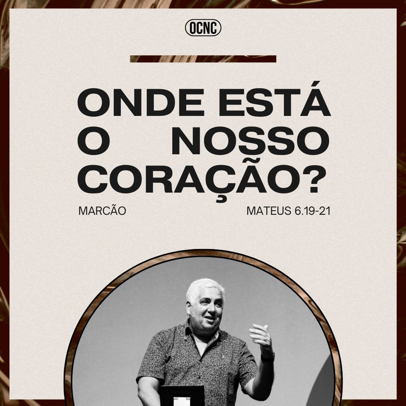 ONDE ESTÁ O NOSSO CORAÇÃO? - Mt 6.19-21- | Marcão