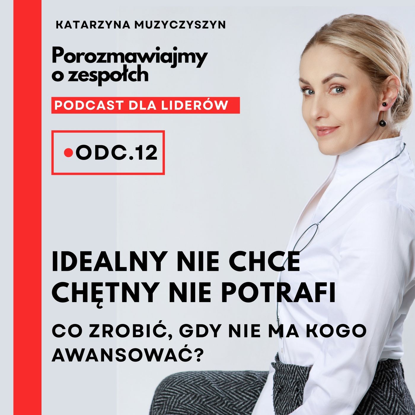 Porozmawiajmy o zespołach # 12 – Idealny nie chce, chętny nie potrafi. Co zrobić, gdy nie ma kogo awansować? episode artwork