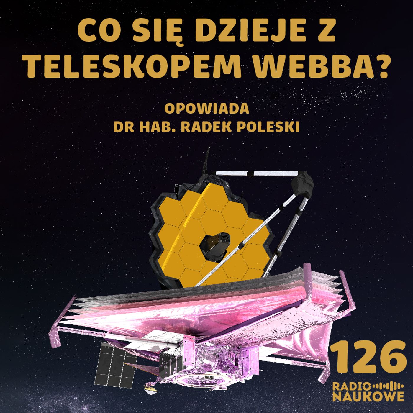 #126 Rocznica Teleskopu Jamesa Webba – co dalej z tym cudem techniki? | dr hab. Radosław Poleski