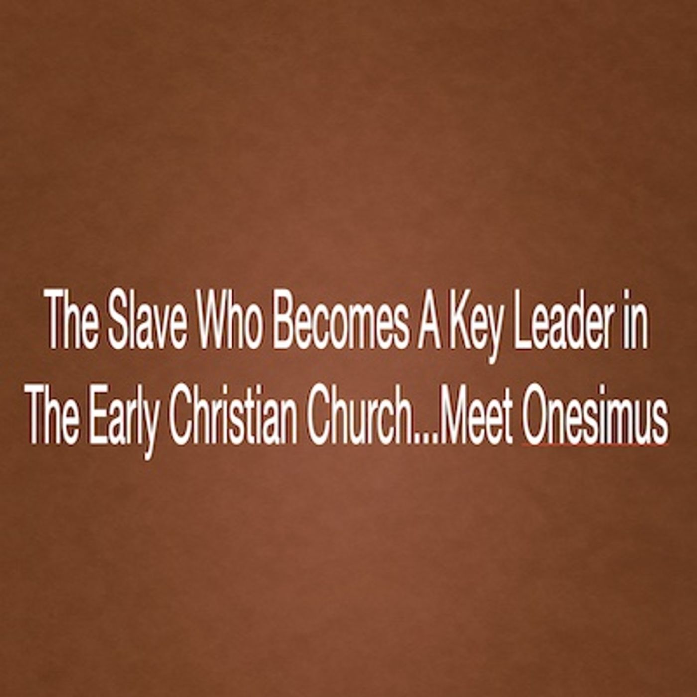 The Slave Who Becomes A Key Leader in The Early Christian Church...Meet Onesimus episode artwork