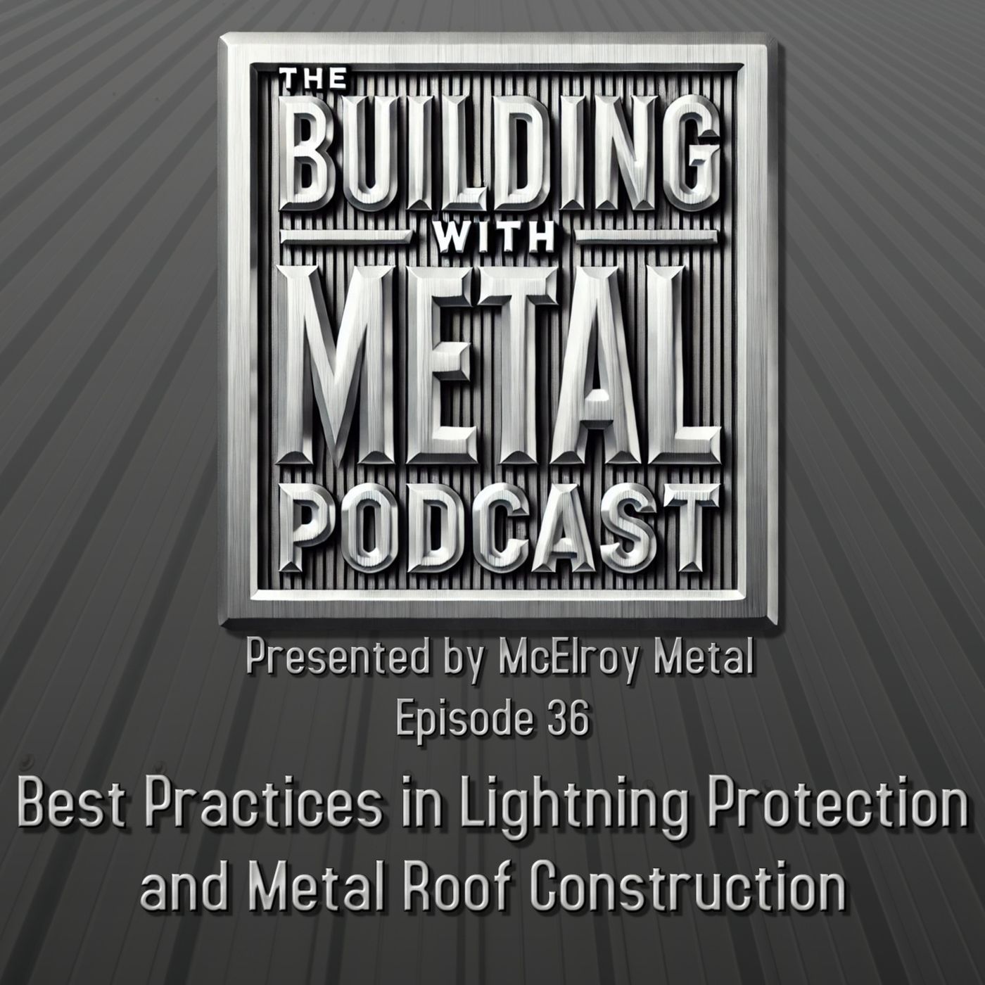 Episode 36 Best Practices in Lightning Protection and Metal Roof Construction episode artwork