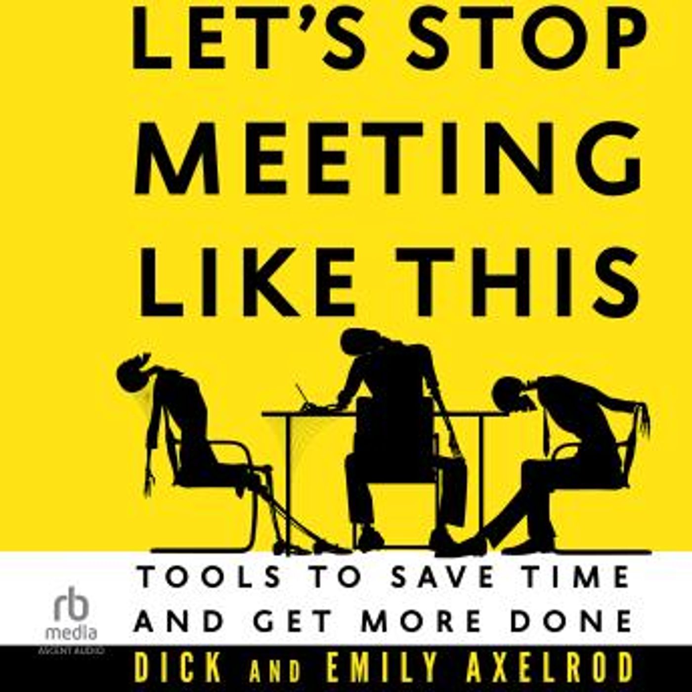 Let's Stop Meeting Like This: Tools to Save Time and Get More Done by Dick Axelrod, Emily Axelrod episode artwork