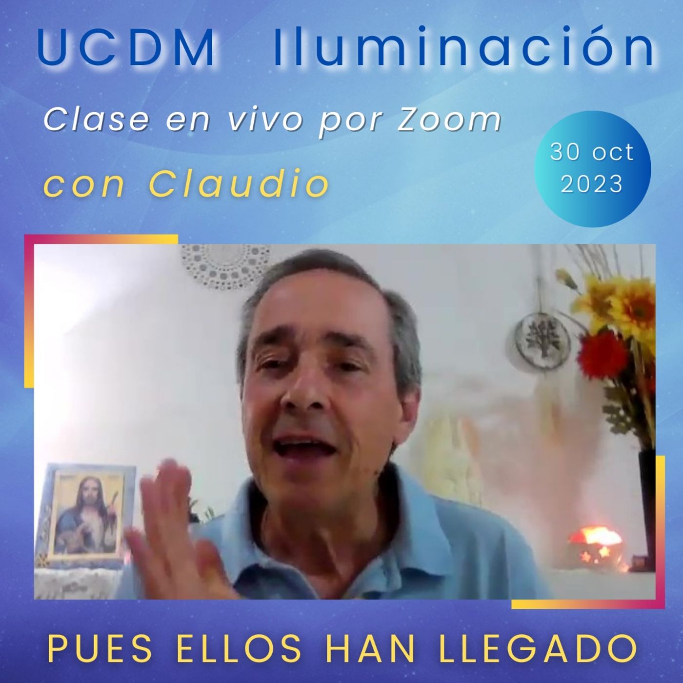 UN CURSO DE MILAGROS - Pues Ellos han llegado - Claudio - 30 oct 2023