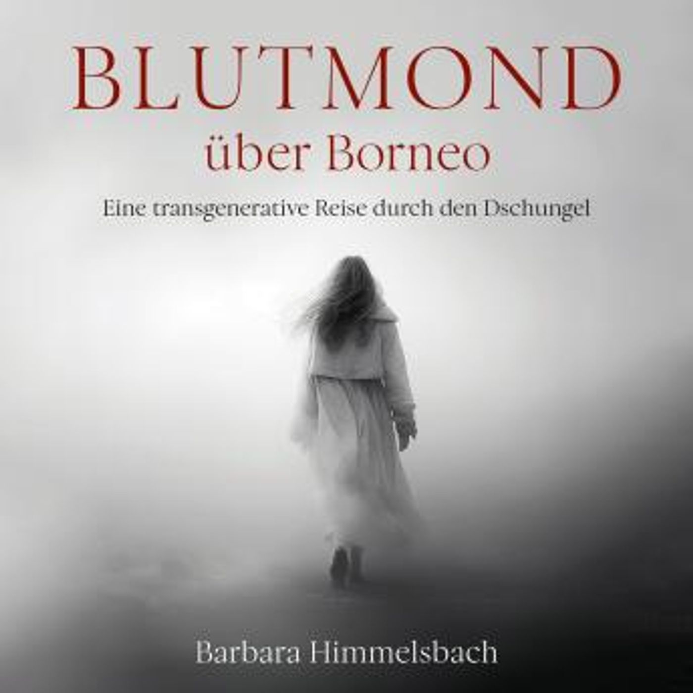 [German] - Blutmond über Borneo: Eine transgenerative Reise durch den Dschungel by Barbara Himmelsbach episode artwork