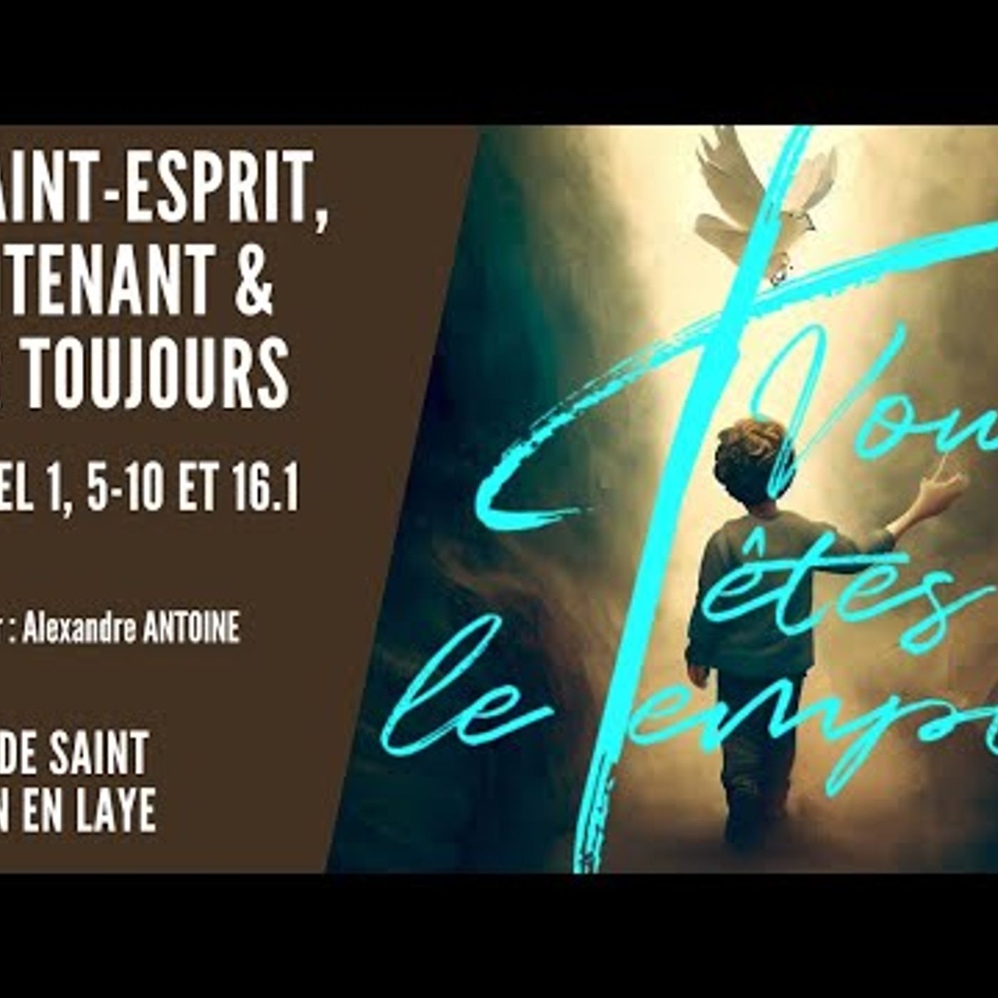 Vous êtes le Temple - Alexandre ANTOINE - Le Saint Esprit, maintenant et pour toujours
