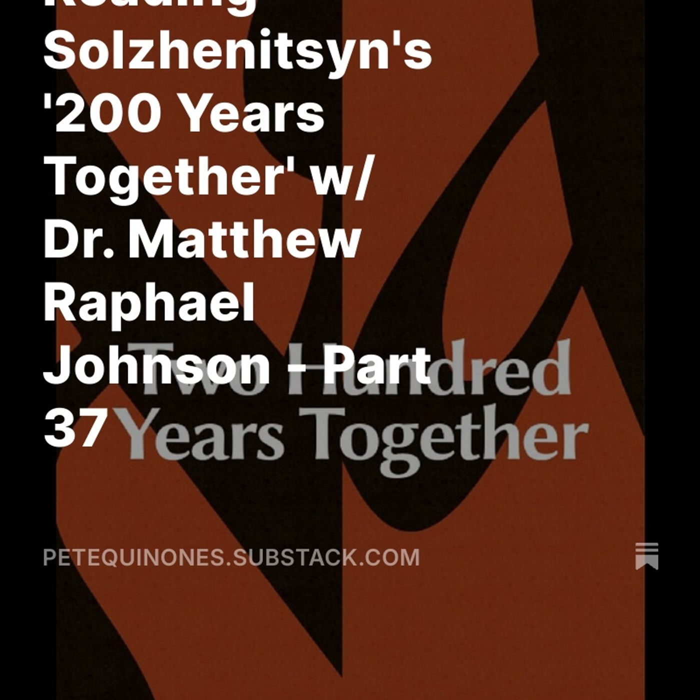 Reading Solzhenitsyn's '200 Years Together' w/ Dr. Matthew Raphael Johnson - Part 37