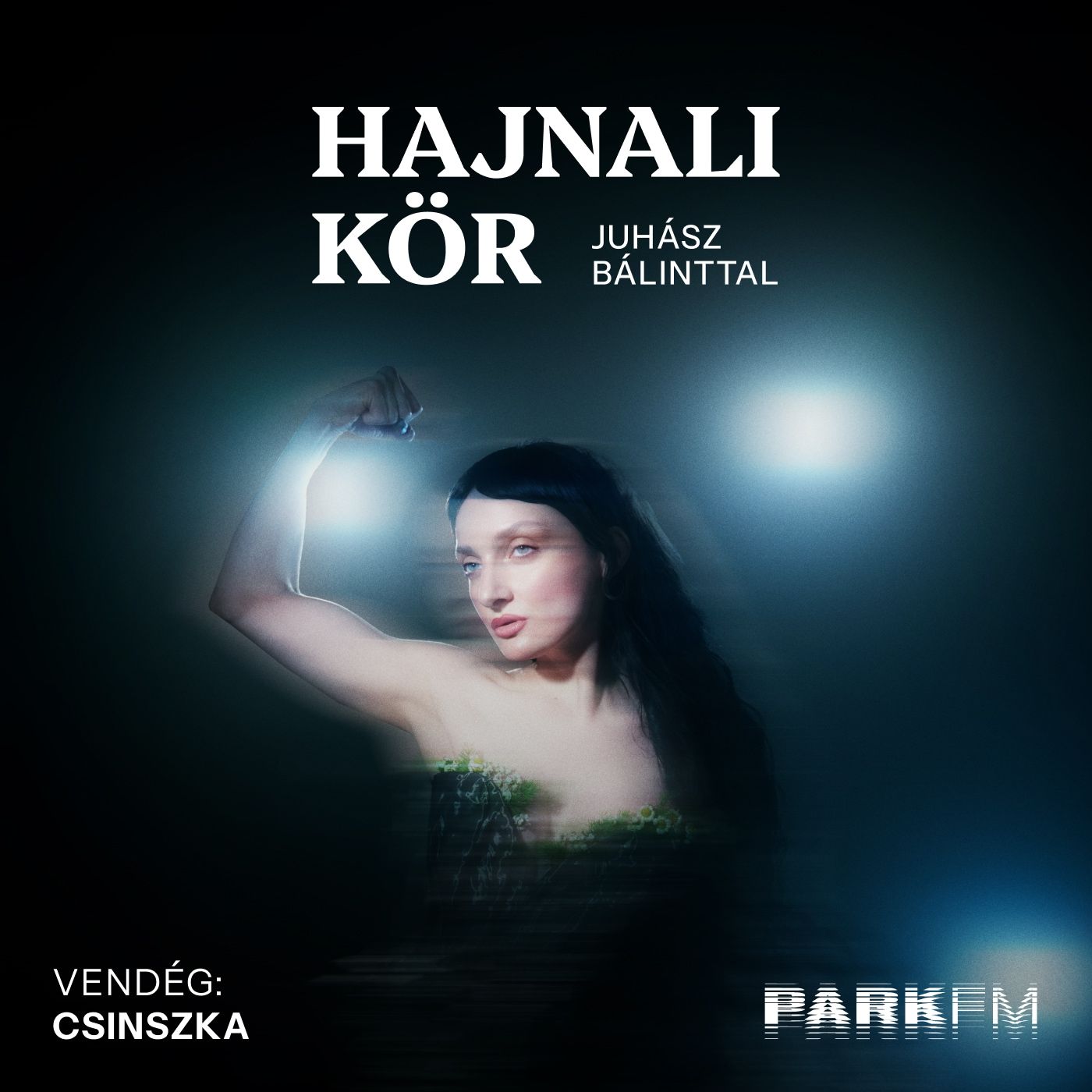 Csinszka: A jelenben, magamból szeretnék odaadni valamit a világnak | Park FM – Hajnali Kör episode artwork