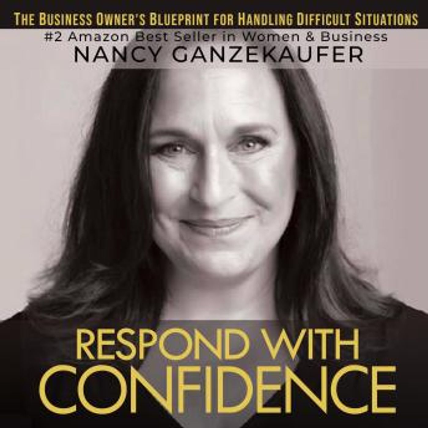 Respond with Confidence: The Business Owners Blueprint for Handling Difficult Situations by Nancy Ganzekaufer episode artwork