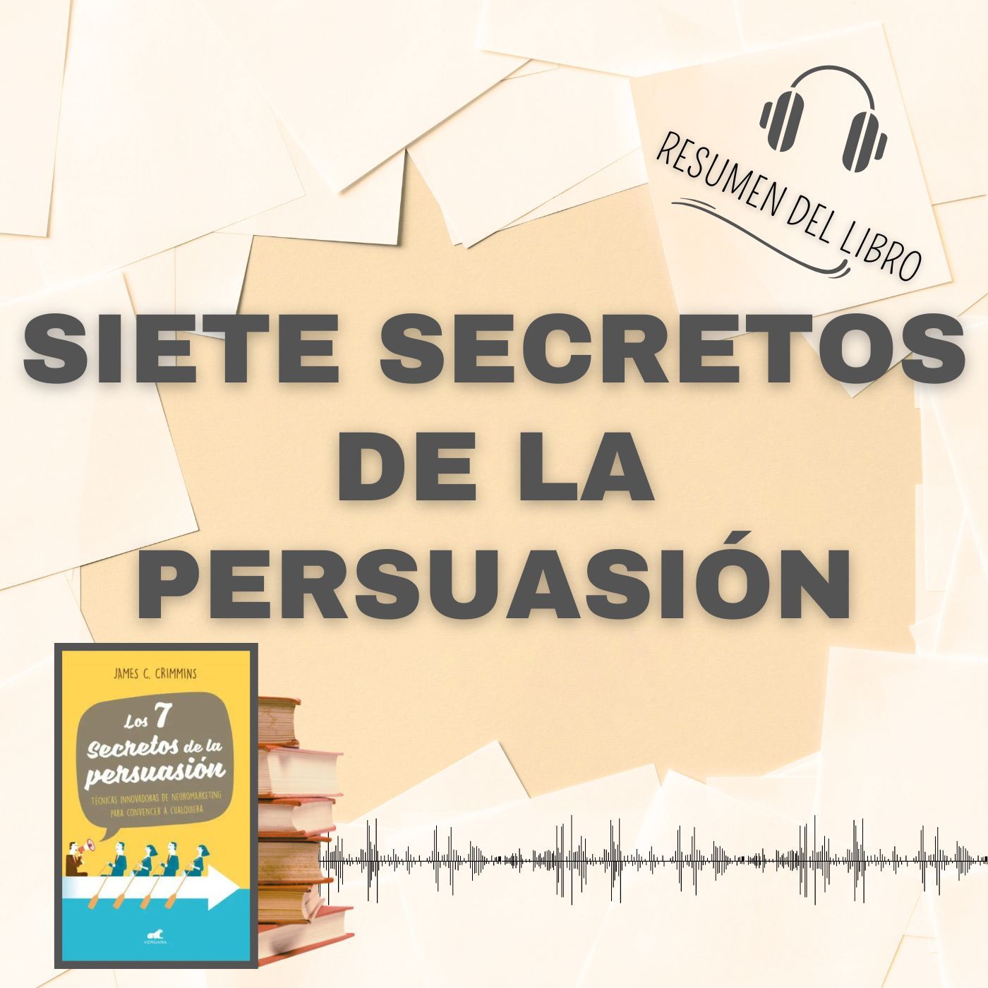 LOS SIETE SECRETOS DE LA PERSUASIÓN 📗 Resumen del Libro - Ideas Clave de AMES C. CRIMMINS (Baja tu PDF📥)