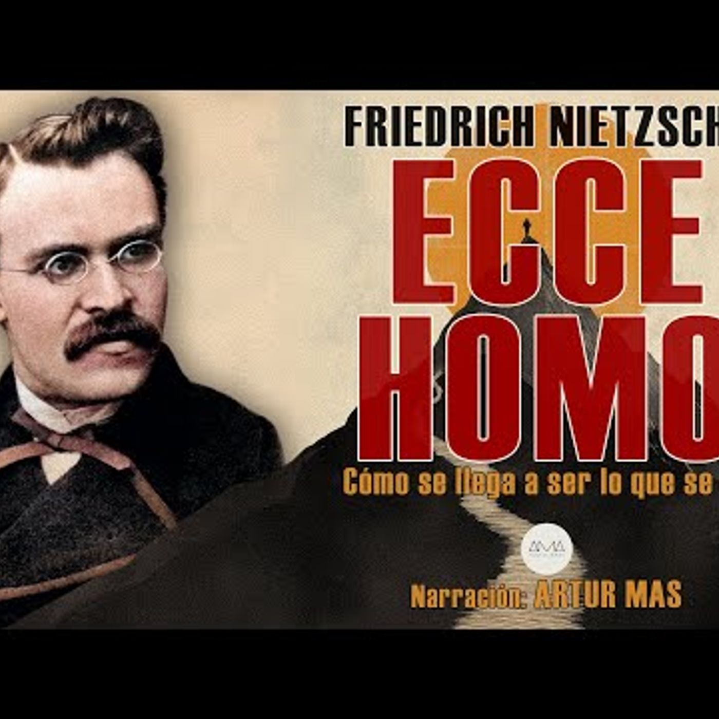 Friedrich Nietzsche - Ecce Homo (Cómo se llega a ser lo que se es) [Audiolibro Completo en Español] episode artwork