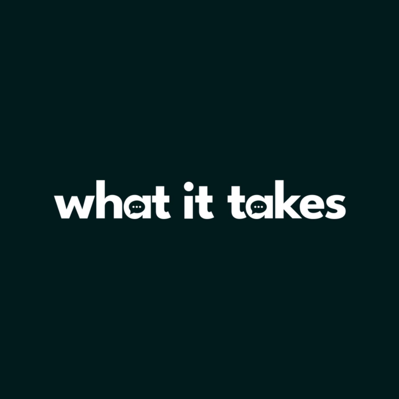 What It Takes