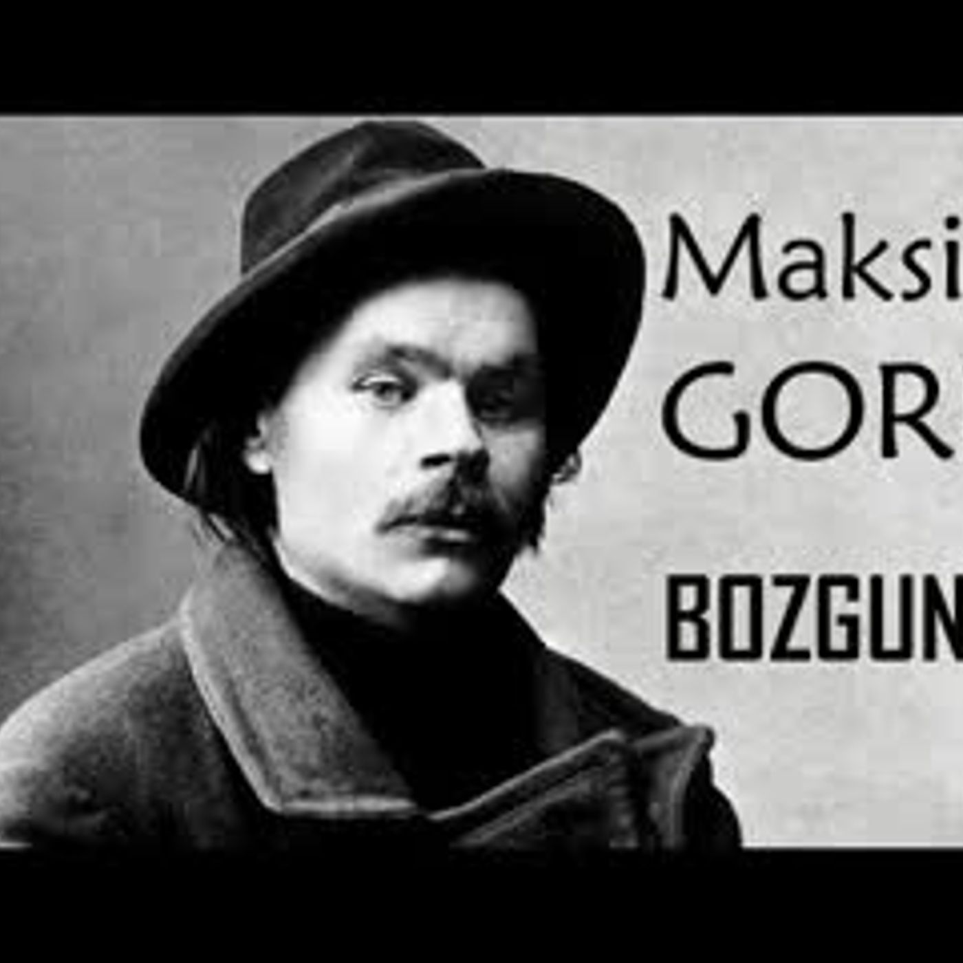 BOZGUNCU  Maksim GORKİ sesli öykü Akın ALTAN