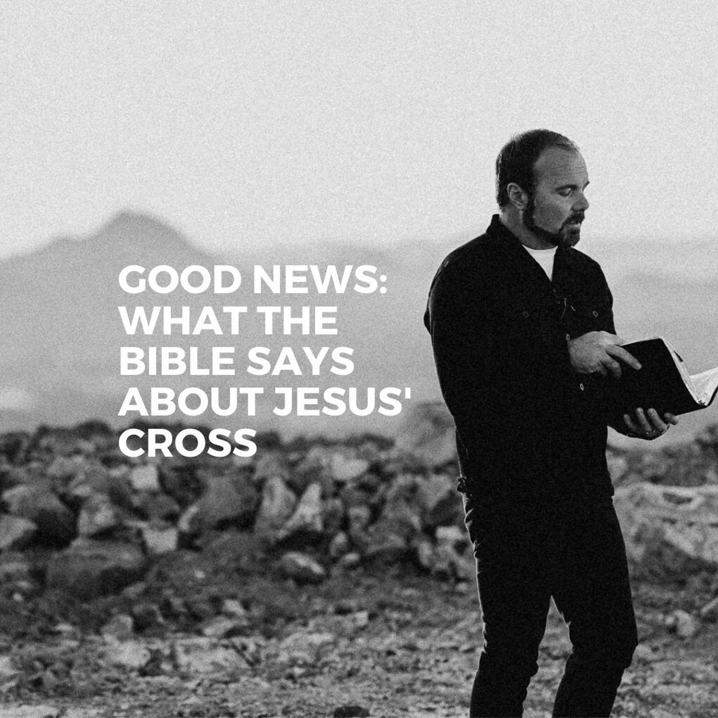 GOOD NEWS: What the Bible says about Jesus’ cross