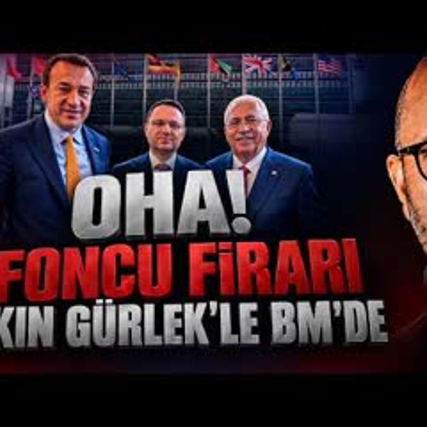 OHA! FONCU FİRARİ AKIN GÜRLEK'LE BM'DE