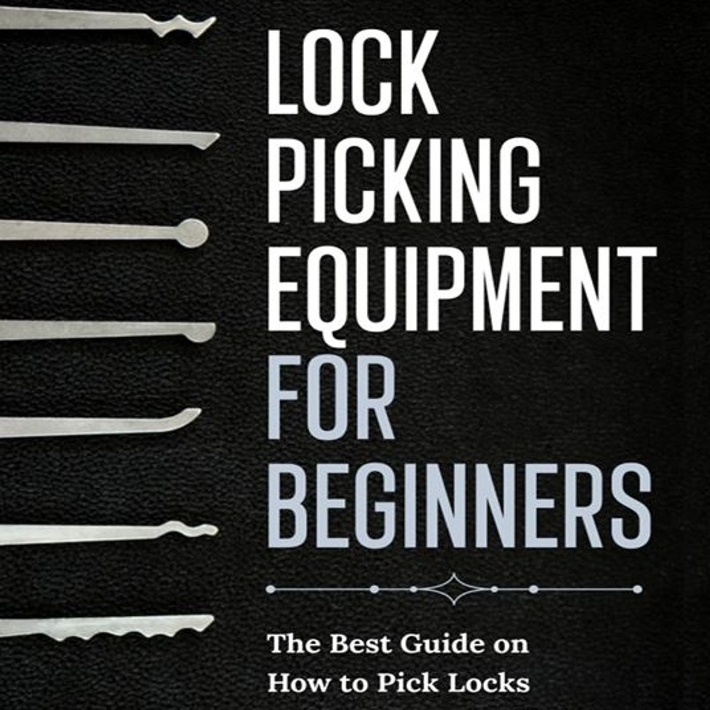 LOCK PICKING EQUIPMENT FOR BEGINNERS