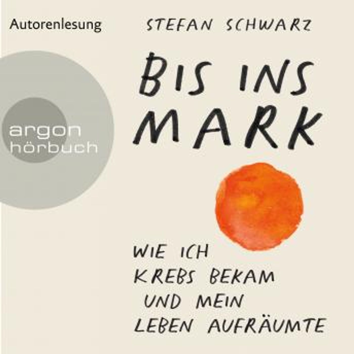 [German] - Bis ins Mark - Wie ich Krebs bekam und mein Leben aufräumte (Ungekürzte Autorenlesung) by Stefan Schwarz episode artwork