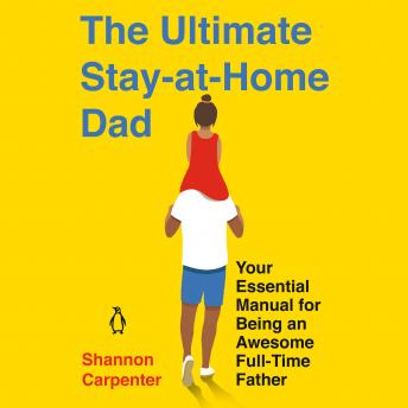 The Ultimate Stay-At-Home Dad: Your Essential Manual for Being an Awesome Full-Time Father by Shannon Carpenter episode artwork