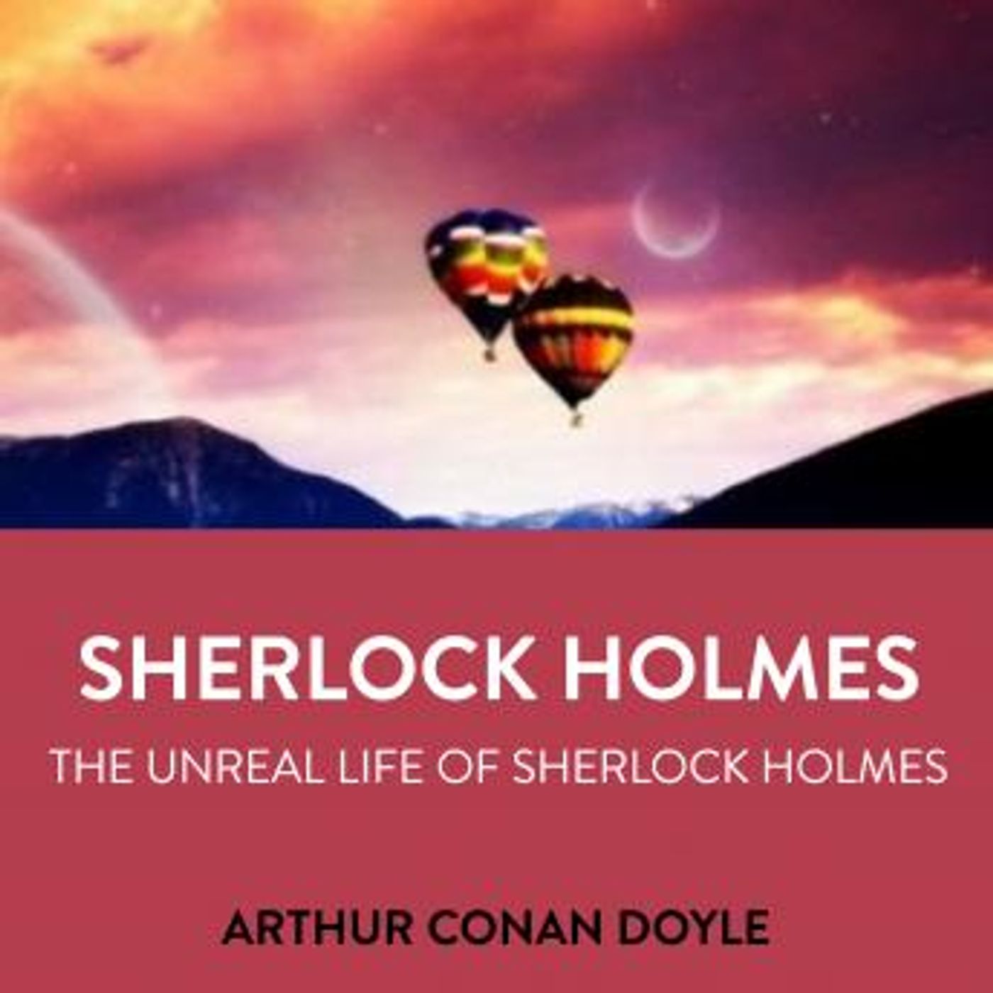 Sherlock Holmes The Unreal Life Of Sherlock Holmes by Sir Arthur Conan Doyle episode artwork