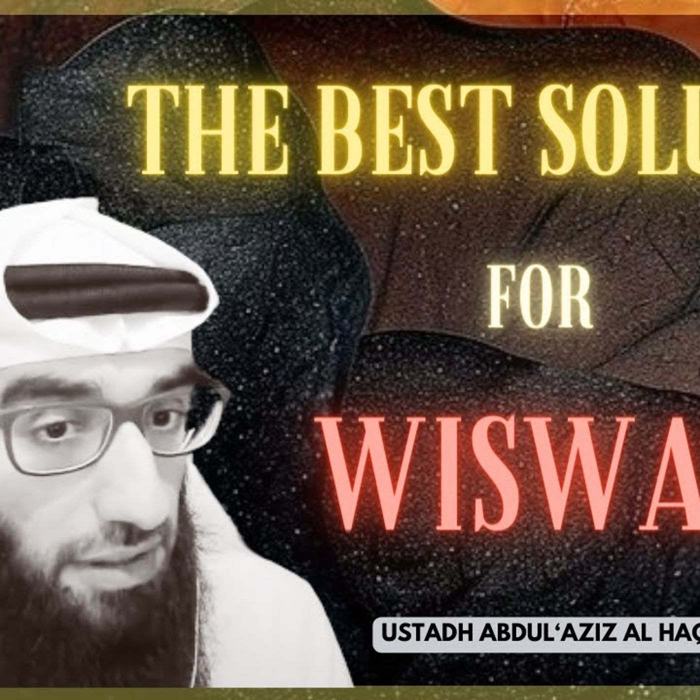 The BEST Solution for WISWAS | Ustadh AbdulAziz Al-Haqqan حفظه الله episode artwork