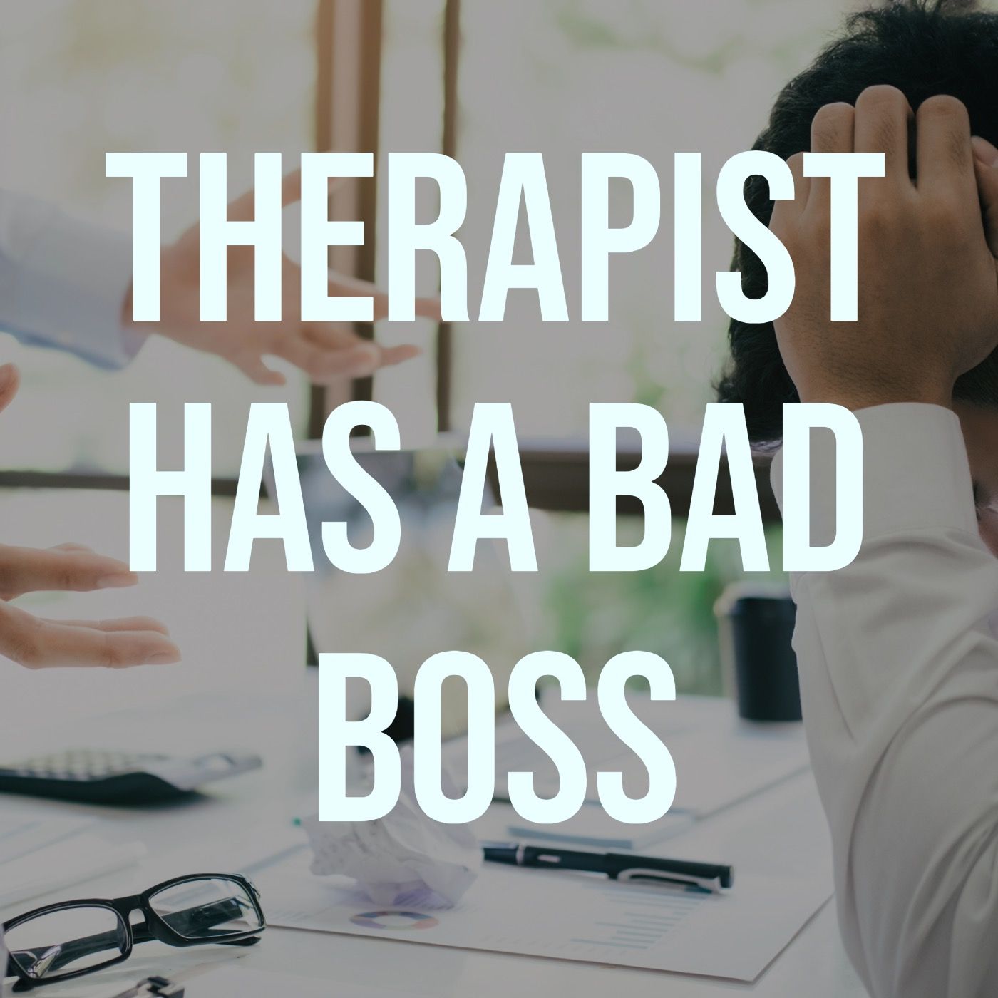 Therapist has a Bad Boss