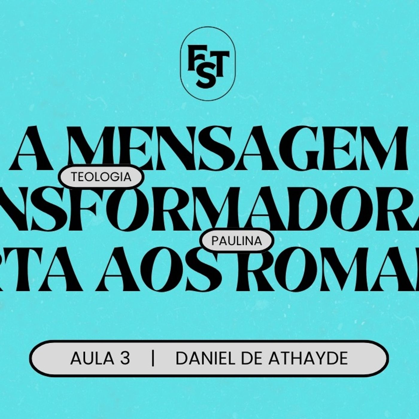A MENSAGEM TRANSFORMADORA DA CARTA AOS ROMANOS, AULA 3 - FST OCNC | Daniel de Athayde