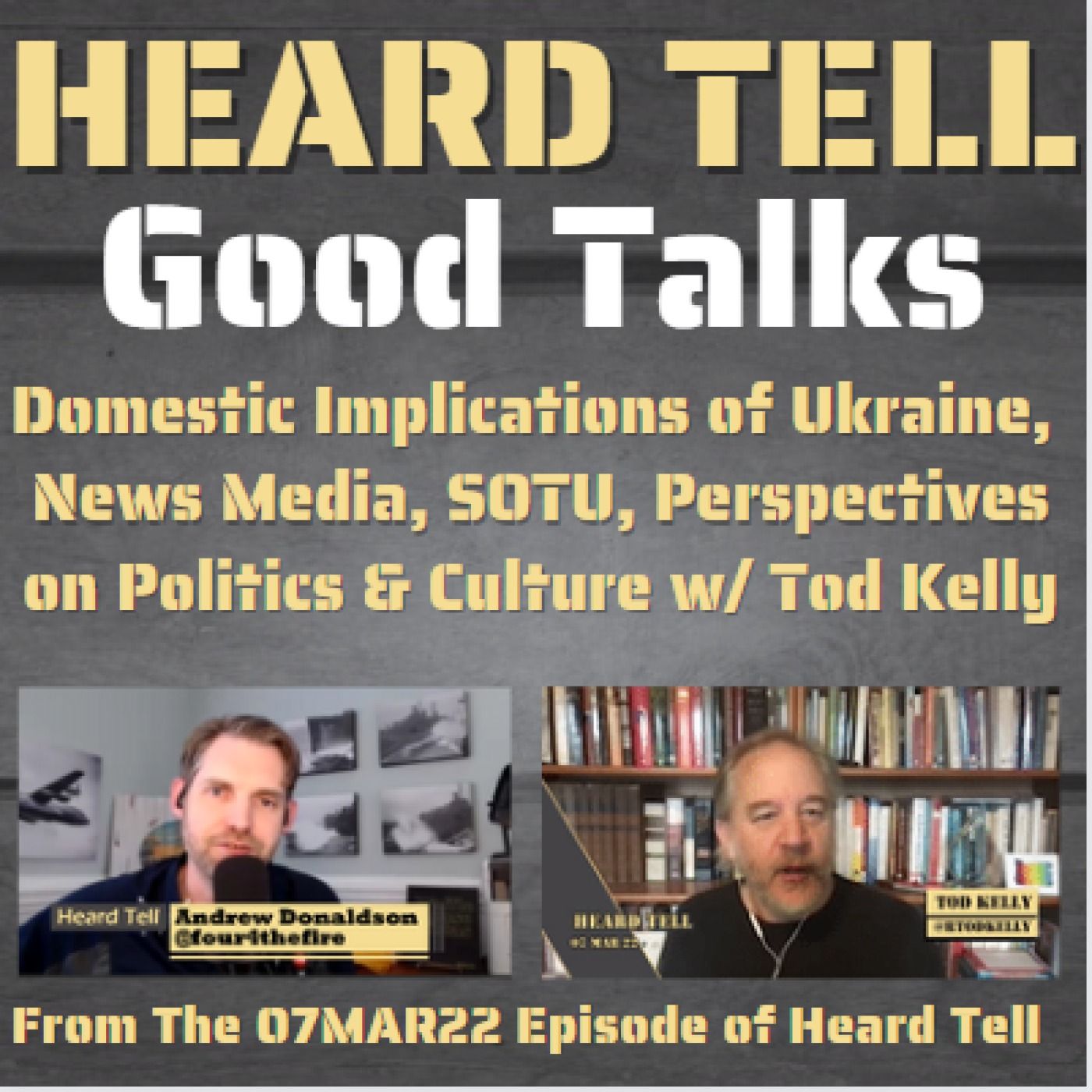 Good Talks: Domestic Implications of Ukraine, News Media, SOTU, Perspectives on Politics & Culture w/ Tod Kelly