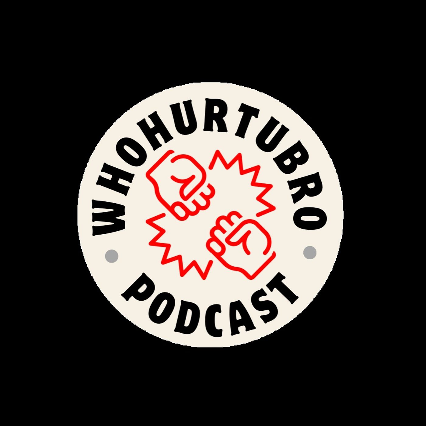 Who Hurt U Bro Podcast