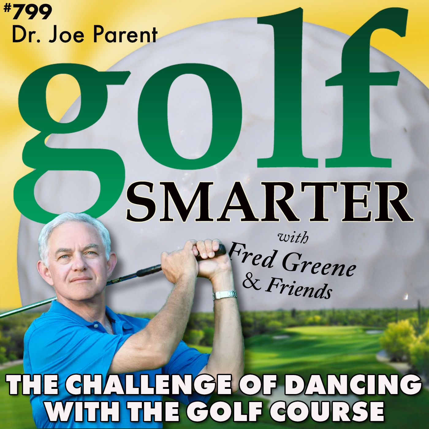 The Challenge of Dancing With the Golf Course: It’s New Every Time You Play with Dr. Joe Parent