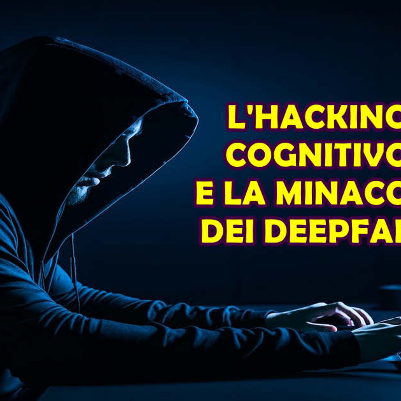 L'Hacking Cognitivo e la Minaccia dei Deepfake: una Nuova Frontiera della Cybercriminalità episode artwork